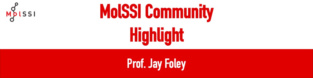 MolSSI Community Highlight: Prof. Jay Foley, UNC Charlotte